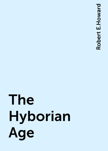 The Hyborian Age, Robert E.Howard