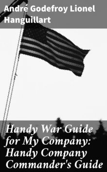 Handy War Guide for My Company: Handy Company Commander's Guide, André Godefroy Lionel Hanguillart