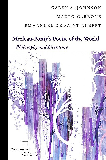 Merleau-Ponty's Poetic of the World, Galen A. Johnson, Emmanuel de Saint Aubert, Mauro Carbone