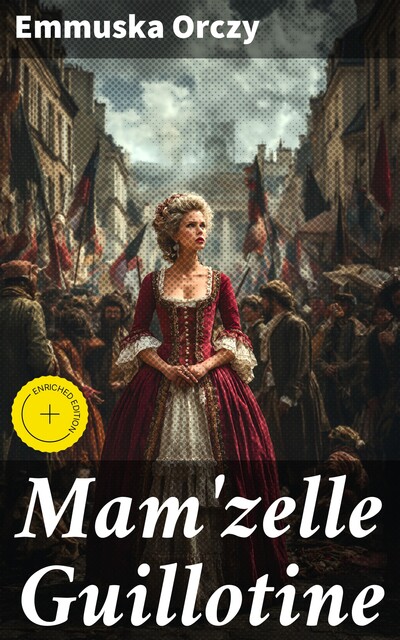 Mam'zelle Guillotine, Emmuska Orczy