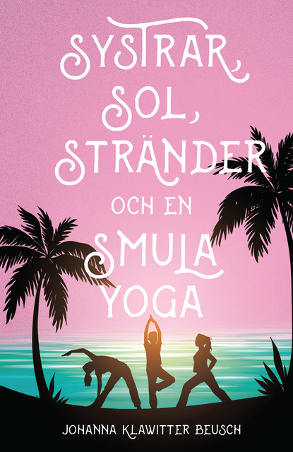 Systrar, sol, stränder och en smula yoga, Johanna Klawitter Beusch
