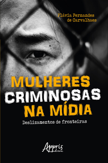 Mulheres Criminosas na Mídia: Deslizamentos de Fronteiras, Flávia Fernandes de Carvalhães