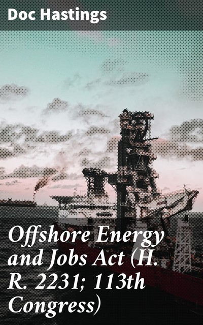 Offshore Energy and Jobs Act (H. R. 2231; 113th Congress), Doc Hastings