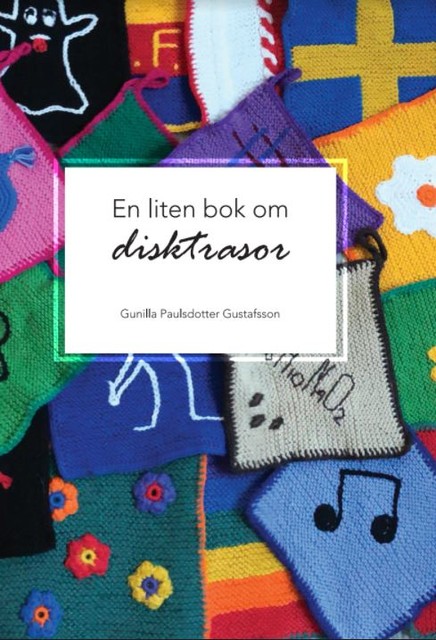 En liten bok om disktrasor, Gunilla Gustafsson