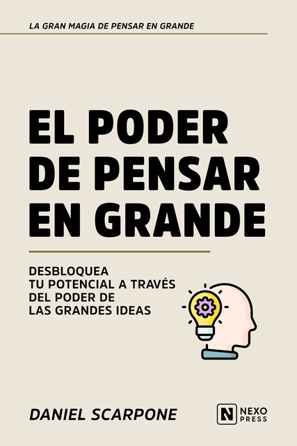 El Poder De Pensar En Grande, Nexo Press, Daniel Scarpone