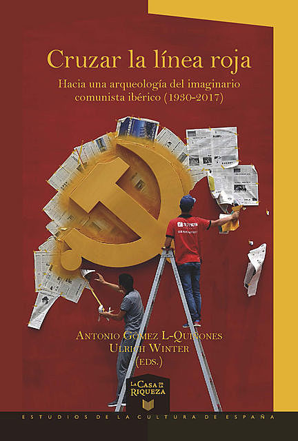 Cruzar la línea roja Hacia una arqueología del imaginario comunista ibérico (1930–2017), Antonio Gómez L-Quiñones, Ulrich Winter