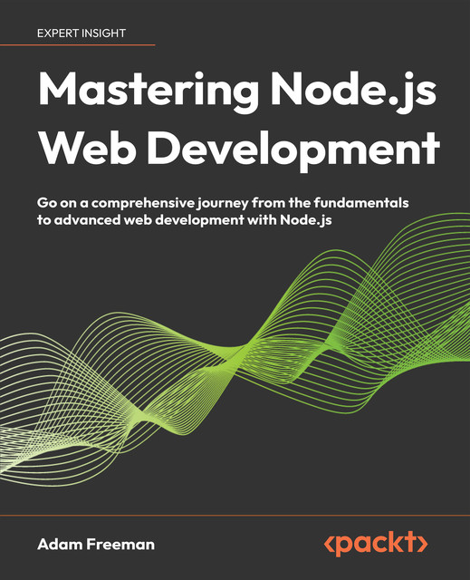 Mastering Node.js Web Development, Adam Freeman