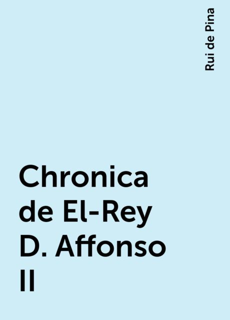 Chronica de El-Rey D. Affonso II, Rui de Pina