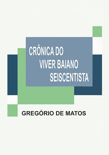Crônica Do Viver Baiano Seiscentista, Gregório De Matos