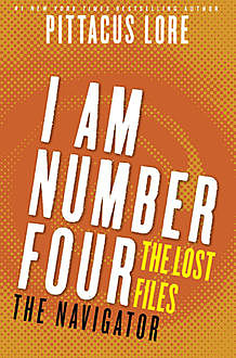 I Am Number Four: The Lost Files: The Navigator, Pittacus Lore