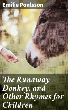 The Runaway Donkey, and Other Rhymes for Children, Emilie Poulsson