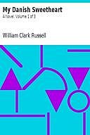 My Danish Sweetheart: A Novel. Volume 1 of 3, William Clark Russell