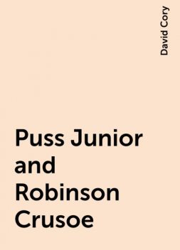 Puss Junior and Robinson Crusoe, David Cory