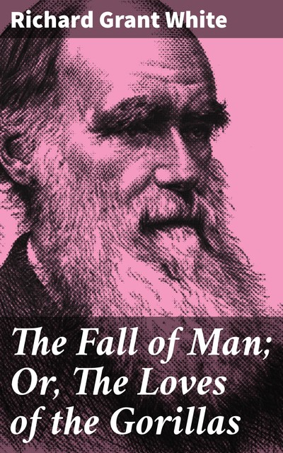 The Fall of Man; Or, The Loves of the Gorillas, Richard White
