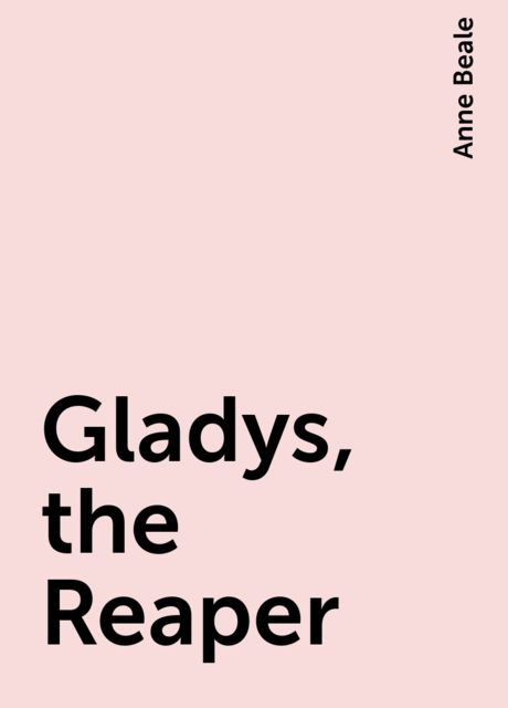 Gladys, the Reaper, Anne Beale