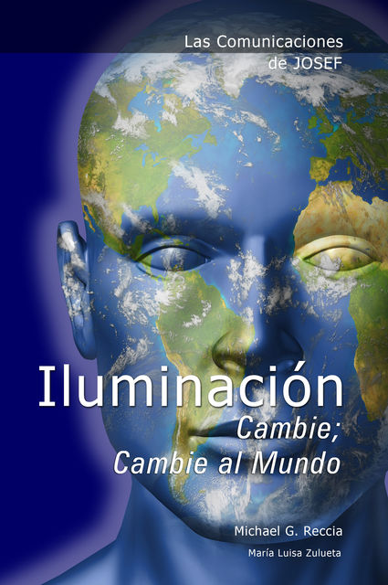 Las Comunicaciones de Josef: IluminaciÃ³n – Cambie; Cambie al Mundo, Michael G. Reccia