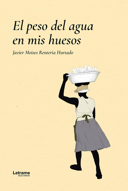 El peso del agua en mis huesos, Javier Moises Renteria Hurtado