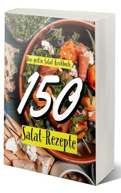 Das große Salat Kochbuch: 150 Salat Rezepte, Kochen Kochbuch Anfänger, Mia Jäger, Rezeptbuch Abnehmen, Salate Kochbuch Einfach, kochbuch gesunde Rezepte