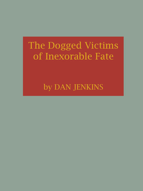 The Dogged Victims of Inexorable Fate, Dan Jenkins