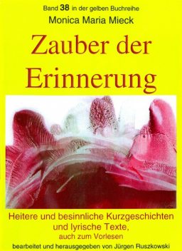 Zauber der Erinnerung – Heitere und besinnliche Kurzgeschichten und Lyrik – auch zum Vorlesen, Monica Maria Mieck