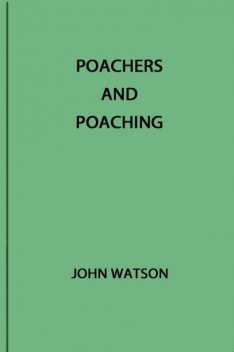 Poachers and Poaching, John Watson