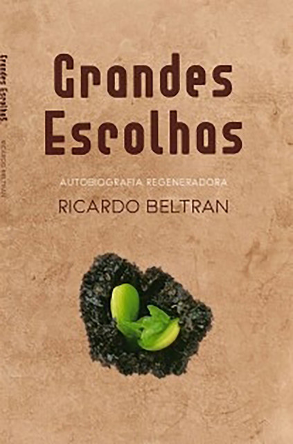 Grandes escolhas: Autobiografía regeneradora, Ricardo Beltran