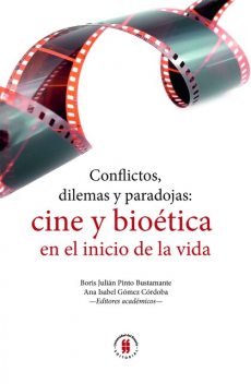 Conflictos, dilemas y paradojas: cine y bioética en el inicio de la vida, Ana Isabel Gómez Córdoba, Boris Julián Pinto Bustamante