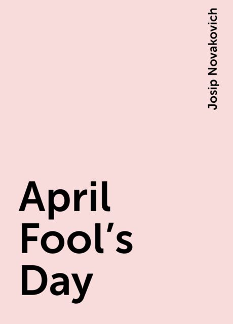 April Fool's Day, Josip Novakovich