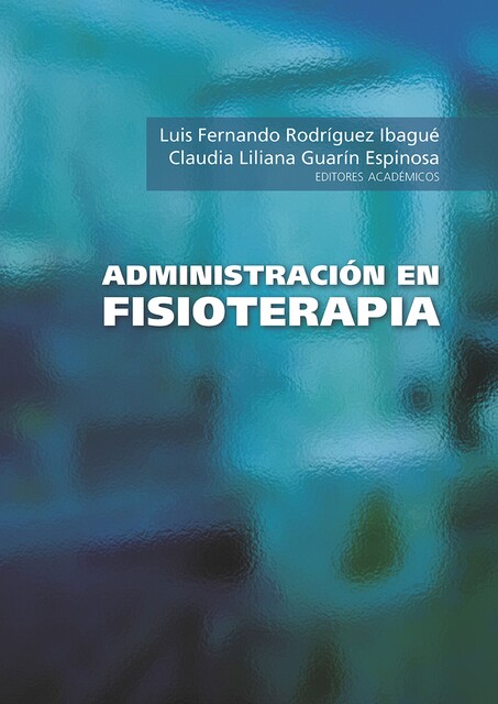 Administración en fisioterapia, Claudia Liliana Guarín Espinosa, Adriana Rocío Beltrán Acosta, Andrés Daniel Gallego Ardila, Gabriel Augusto Díaz Reina, Jessica Paola González Torres, Josefina Chávez Chávez, Luis Araya Veliz, María Alejandra López Castro, Néstor Flórez Luna, Victoria Eu