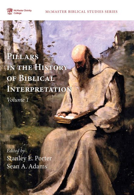 Pillars in the History of Biblical Interpretation, Volume 1, Sean Adams, Stanley E. Porter