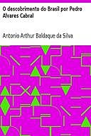 O descobrimento do Brasil por Pedro Alvares Cabral, Antonio Arthur Baldaque da Silva