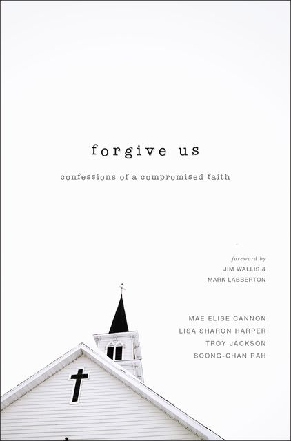 Forgive Us, Troy Jackson, Lisa Sharon Harper, Mae Elise Cannon, Soong-Chan Rah