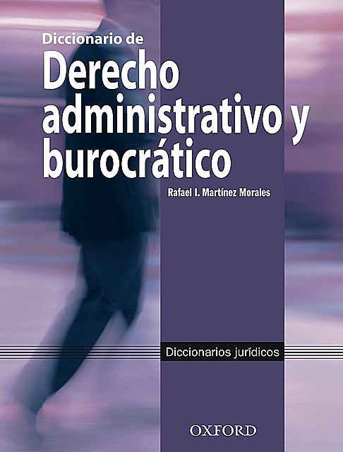 Diccionario de derecho administrativo y burocrático, Rafael I. Martínez Morales