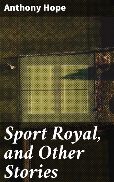 Sport Royal, and Other Stories, Anthony Hope