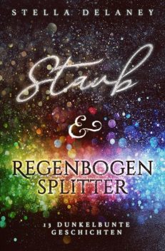 Staub und Regenbogensplitter, Stella Delaney