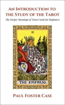 An Introduction to the Study of The Tarot, Paul Foster Case