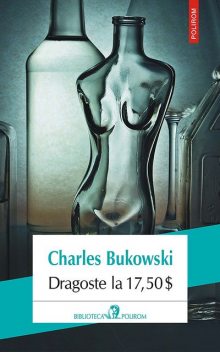 Dragoste la 17,50, Charles Bukowski
