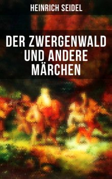 Der Zwergenwald und andere Märchen, Heinrich Seidel