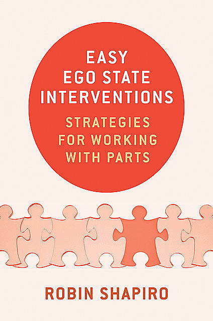 Easy Ego State Interventions: Strategies for Working With Parts, Robin Shapiro