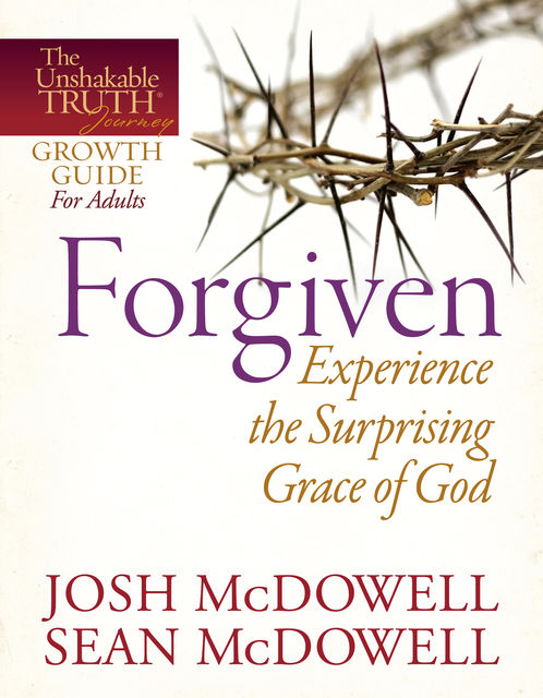 Forgiven--Experience the Surprising Grace of God, Josh McDowell, Sean McDowell