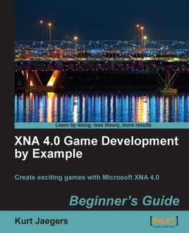 XNA 4.0 Game Development by Example: Beginner's Guide, Kurt Jaegers