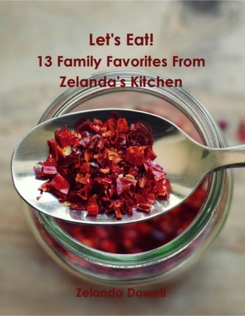Let's Eat! – 13 Family Favorites from Zelanda's Kitchen, Zelanda Dowell