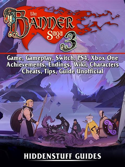 The Banner Saga 3 Game, Gameplay, Switch, PS4, Xbox One, Achievements, Endings, Wiki, Characters, Cheats, Tips, Guide Unofficial, Hiddenstuff Guides