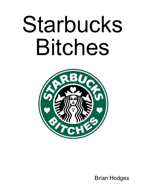 Starbucks Bitches, Brian Hodges