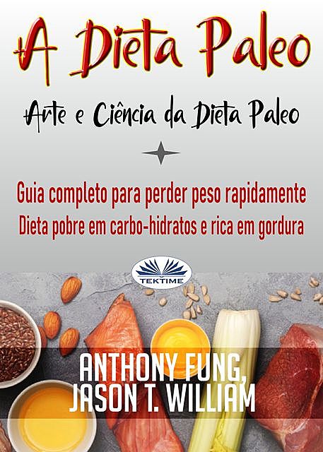 A Dieta Paleo – Arte E Ciência Da Dieta Paleo, Anthony Fung, Jason T. William