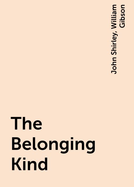 The Belonging Kind, William Gibson, John Shirley