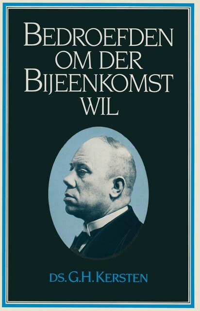 Bedroefden om der Bijeenkomst wil, Ds.G. H. Kersten