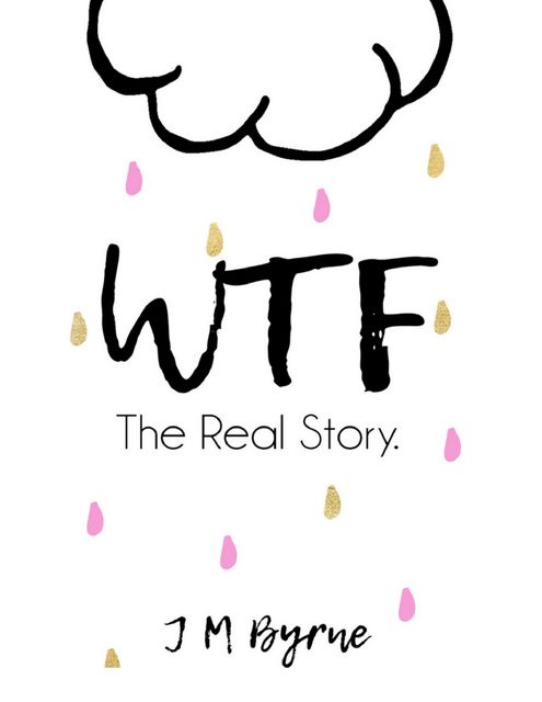 Wtf: The Real Story, J.M. Byrne