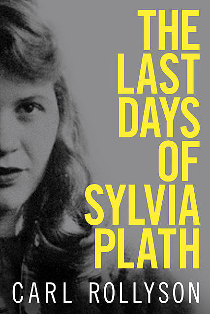 The Last Days of Sylvia Plath, Carl Rollyson