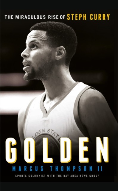 Golden: The Miraculous Rise of Steph Curry, Marcus Thompson